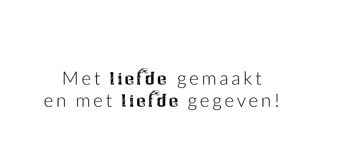 Met liefde gemaakt
Met liefde gegeven!